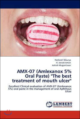 LAP Lambert Academic Publishing Amx-07 (Amlexanox 5% Oral Paste) the Best Treatment of Mouth Ulcer