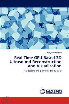 Real-Time Gpu-Based 3D Ultrasound Reconstruction and Visualization