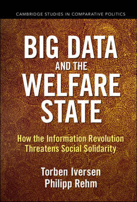 Big Data and the Welfare State: How the Information Revolution Threatens Social Solidarity