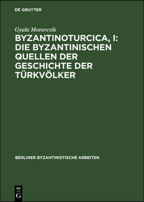 Byzantinoturcica, I: Die Byzantinischen Quellen Der Geschichte Der Türkvölker