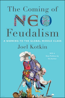 The Coming of Neo-Feudalism: A Warning to the Global Middle Class