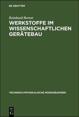 Werkstoffe Im Wissenschaftlichen Gerätebau: Eigenschaften Und Wahl Der Konstruktionswerkstoffe Sowie Probleme Der Dimensionsstabilität Der Bauteile