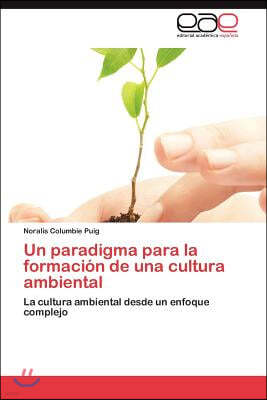 Un Paradigma Para La Formacion de Una Cultura Ambiental