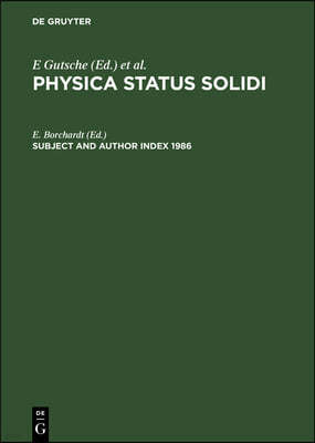 Subject and Author Index 1986: Physica Status Solidi (B). Basic Research, Volumes 133-138. Physica Status Solidi (A). Applied Research, Volumes 93-98