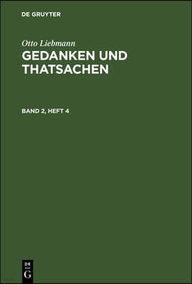 Otto Liebmann: Gedanken Und Thatsachen. Band 2, Heft 4