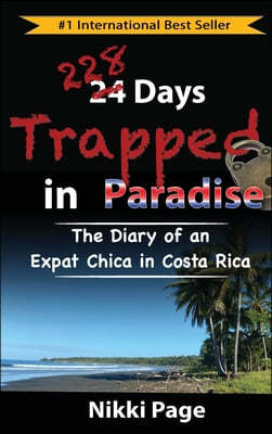 228 Days Trapped in Paradise: The Diary of an Expat Chica in Costa Rica