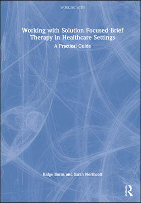 Working with Solution Focused Brief Therapy in Healthcare Settings