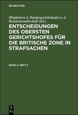 Entscheidungen Des Obersten Gerichtshofes Für Die Britische Zone in Strafsachen. Band 2, Heft 3