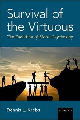 Survival of the Virtuous: The Evolution of Moral Psychology