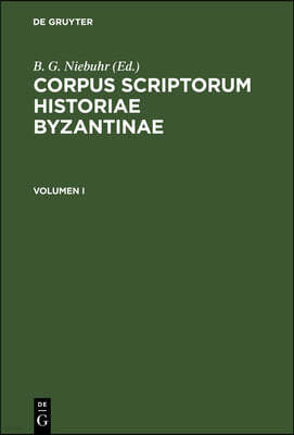 Corpus Scriptorum Historiae Byzantinae. Pars XIX: Nicephorus Gregoras Byzantina Historia. Volumen I