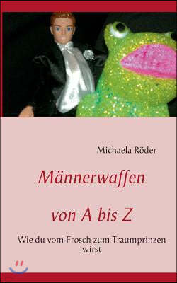 Mannerwaffen von A bis Z: Wie du vom Frosch zum Traumprinzen wirst