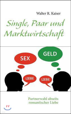 Single, Paar und Marktwirtschaft: Partnerwahl abseits romantischer Liebe