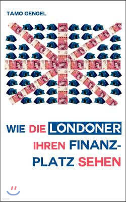 Wie die Londoner ihren Finanzplatz sehen: Verschiedene Stimmen zur City