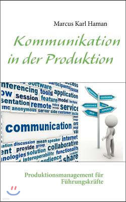 Kommunikation in der Produktion: Produktionsmanagement fur Fuhrungskrafte