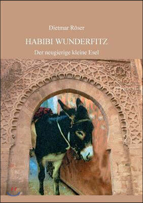 Habibi Wunderfitz: Der neugierige kleine Esel