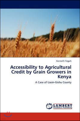 Accessibility to Agricultural Credit by Grain Growers in Kenya