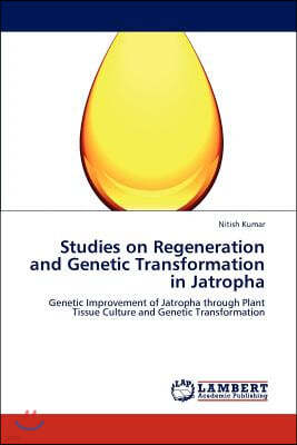 Studies on Regeneration and Genetic Transformation in Jatropha