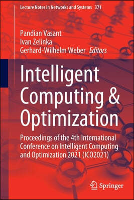 Intelligent Computing & Optimization: Proceedings of the 4th International Conference on Intelligent Computing and Optimization 2021 (Ico2021)