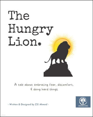 The Hungry Lion: A tale about embracing fear, discomfort, & doing hard things