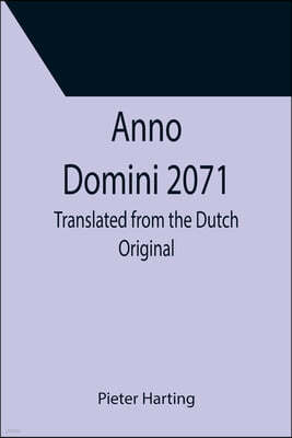 Anno Domini 2071; Translated from the Dutch Original