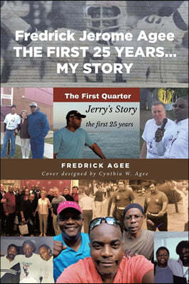 Fredrick Jerome Agee THE FIRST 25 YEARS... MY STORY