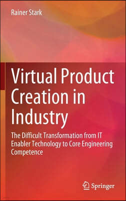 Virtual Product Creation in Industry: The Difficult Transformation from It Enabler Technology to Core Engineering Competence