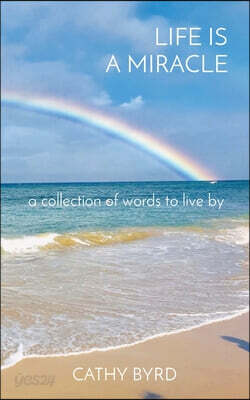 Life Is a Miracle: a collection of words to live by