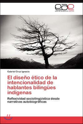 El Diseno Etico de La Intencionalidad de Hablantes Bilingues Indigenas