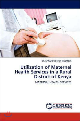 Utilization of Maternal Health Services in a Rural District of Kenya