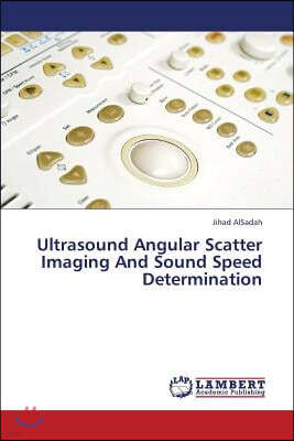 Ultrasound Angular Scatter Imaging and Sound Speed Determination