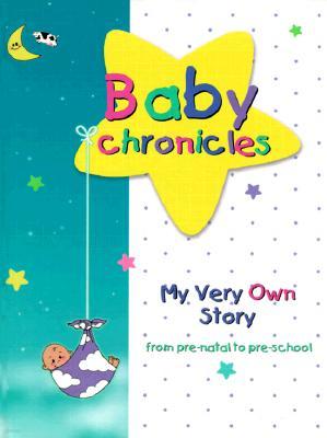 Baby Chronicles: My Very Own Story: From Pre-Natal to Pre-School