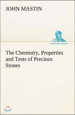 The Chemistry, Properties and Tests of Precious Stones