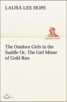 The Outdoor Girls in the Saddle Or, The Girl Miner of Gold Run