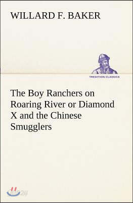 The Boy Ranchers on Roaring River or Diamond X and the Chinese Smugglers