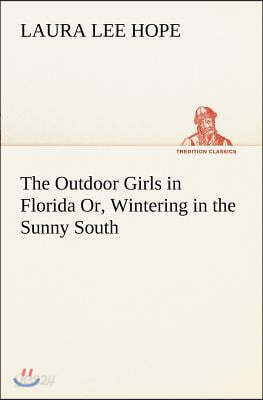 The Outdoor Girls in Florida Or, Wintering in the Sunny South