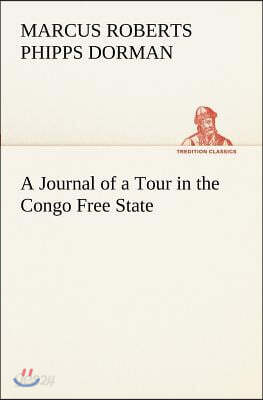 A Journal of a Tour in the Congo Free State