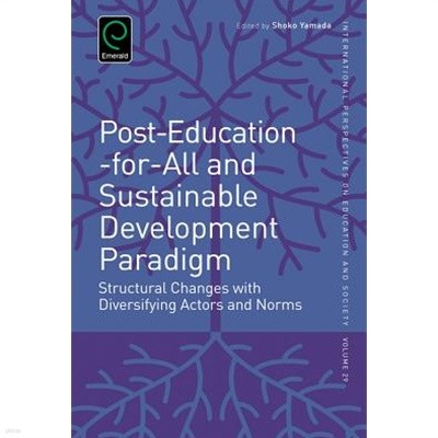 Post-Education-for-All and Sustainable Development Paradigm : Structural Changes with Diversifying Actors and Norms (Hardcover)