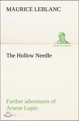 The Hollow Needle; Further adventures of Arsene Lupin