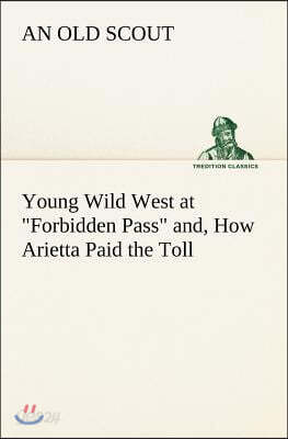Young Wild West at Forbidden Pass and, How Arietta Paid the Toll