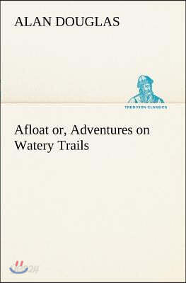 Afloat or, Adventures on Watery Trails