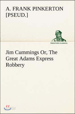 Jim Cummings Or, The Great Adams Express Robbery