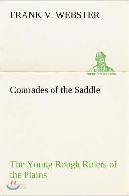 Comrades of the Saddle The Young Rough Riders of the Plains