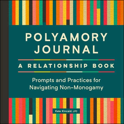 Polyamory Journal: A Relationship Book: Prompts and Practices for Navigating Non-Monogamy