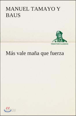 Mas vale mana que fuerza