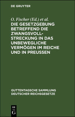 Die Gesetzgebung Betreffend Die Zwangsvollstreckung in Das Unbewegliche Vermögen Im Reiche Und in Preußen