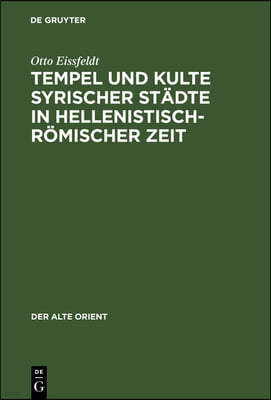 Tempel Und Kulte Syrischer Städte in Hellenistisch-Römischer Zeit