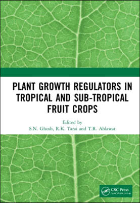 Plant Growth Regulators in Tropical and Sub-tropical Fruit Crops