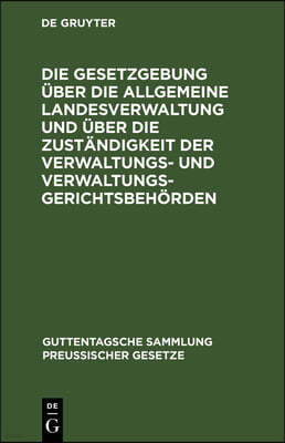 Die Gesetzgebung Über Die Allgemeine Landesverwaltung Und Über Die Zuständigkeit Der Verwaltungs- Und Verwaltungsgerichtsbehörden: Kritische Textausga