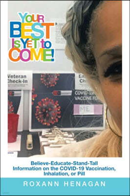 Authorhouse Your Best Is yet to Come!: Believe-Educate-Stand-Tall Information on the Covid-19 Vaccination, Inhalation, or Pill