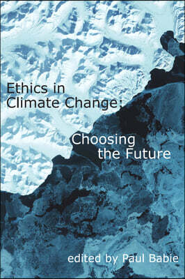 Ethics in Climate Change: Choosing the Future